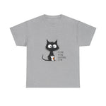Custom T-Shirt - Feline Fine: Cat Humor Unisex Tee by Mynameispod